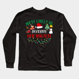 Most Likely To Decorate Her Maltese Funny Christmas Gifts Long Sleeve T-Shirt